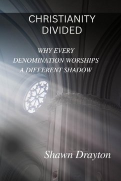 Cover Christianity Divided: Why Every Denomination Worships a Different Shadow (eBook, ePUB)