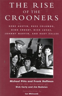 The Rise of the Crooners (eBook, PDF) - Pitts, Michael; Hoffmann, Frank; Carty, Dick; Bedoian, Jim