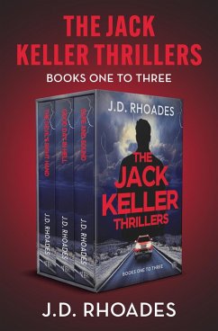 The Jack Keller Thrillers Books One to Three (eBook, ePUB) - Rhoades, J. D. The Jack Keller Thrillers Books One to Three (eBook, ePUB) - Rhoades, J. D.
