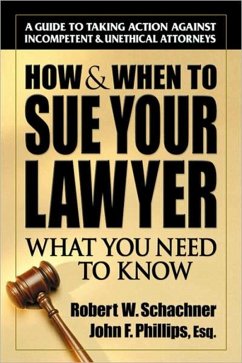 How & When to Sue Your Lawyer (eBook, ePUB) - Schachner, Robert W.; Phillips, John