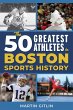 The 50 Greatest Athletes in Boston... - Bild 1