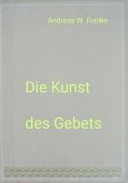 Die Kunst des Gebets (eBook, ePUB)