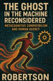 The Ghost in the Machine Reconsidered: Metacognitive Compatibilism and Human Agency (eBook, ePUB)