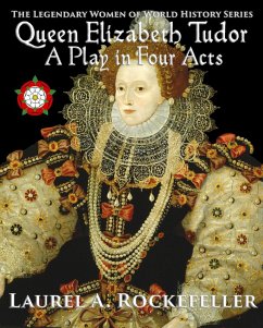 Cover Queen Elizabeth Tudor: A Play in Four Acts (Legendary Women of World History Dramas, #4) (eBook, ePUB)