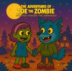 The Adventures Of Zoe The Zombie - Meeting Howler The Werewolf (eBook, ePUB) The Adventures Of Zoe The Zombie - Meeting Howler The Werewolf (eBook, ePUB)