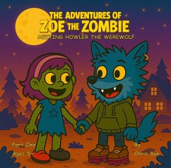 The Adventures Of Zoe The Zombie - Meeting Howler The Werewolf (eBook, ePUB) - Sun, Christopher The Adventures Of Zoe The Zombie - Meeting Howler The Werewolf (eBook, ePUB) - Sun, Christopher
