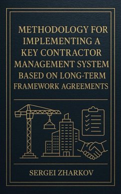 Methodology for Implementing a Key Contractor Management System Based on Long-Term Framework Agreements (eBook, ePUB) - Zharkov, Sergei