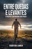 Entre Quedas e Levantes:O Valor de Continuar Mesmo Sem Forças (eBook, ePUB)