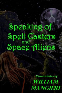 Speaking of Spell Casters and Space Aliens (eBook, ePUB) - Mangieri, William