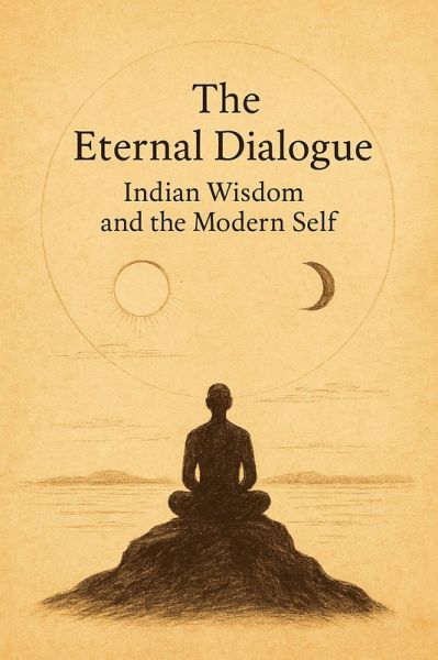 The Eternal Dialogue: Indian Wisdom and the Modern Self (eBook, ePUB) The Eternal Dialogue: Indian Wisdom and the Modern Self (eBook, ePUB)