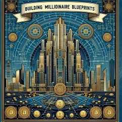 Building Millionaire Blueprints (eBook, ePUB) - Roy, Sumon Building Millionaire Blueprints (eBook, ePUB) - Roy, Sumon