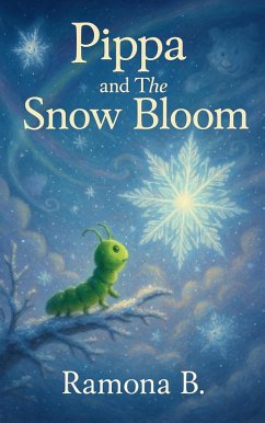 Cover Pippa and The Snow Bloom (Christmas Adventure Stories For Kids, #3) (eBook, ePUB)