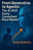 From Generative to Agentic AI: The AI Shift Every BA/Consultant Must Master - Premium Edition (eBook, ePUB) From Generative to Agentic AI: The AI Shift Every BA/Consultant Must Master - Premium Edition (eBook, ePUB)