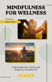 Mindfulness for Wellness Cultivating Calm, Clarity, and Balance in Everyday Life (eBook, ePUB) Mindfulness for Wellness Cultivating Calm, Clarity, and Balance in Everyday Life (eBook, ePUB)