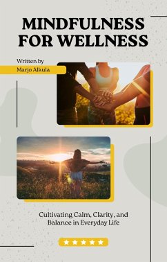 Mindfulness for Wellness Cultivating Calm, Clarity, and Balance in Everyday Life (eBook, ePUB) - Alkula, Marjo