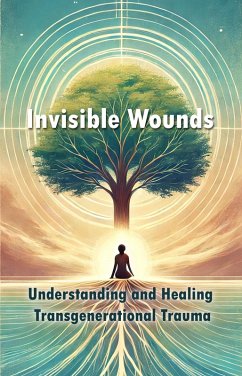 Cover Invisible Wounds: Understanding and Healing Transgenerational Trauma (eBook, ePUB)