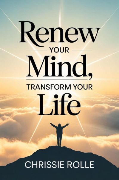 Renew Your Mind, Transform Your Life (eBook, ePUB) Renew Your Mind, Transform Your Life (eBook, ePUB)