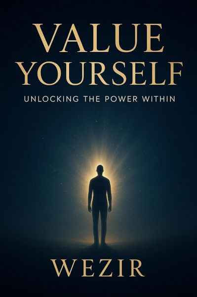 Value Yourself: Unlocking the Power Within (eBook, ePUB) Value Yourself: Unlocking the Power Within (eBook, ePUB)