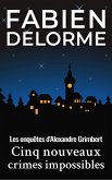 Cinq nouveaux crimes impossibles (Les enquêtes d'Alexandre Grimbert) (eBook, ePUB) Cinq nouveaux crimes impossibles (Les enquêtes d'Alexandre Grimbert) (eBook, ePUB)