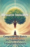 Les Blessures Invisibles : Comprendre et Guérir les Traumatismes Transgénérationnels (eBook, ePUB) Les Blessures Invisibles : Comprendre et Guérir les Traumatismes Transgénérationnels (eBook, ePUB)