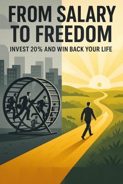 Cover From Salary to Freedom - Invest 20% and Win Back Your Life (eBook, ePUB)