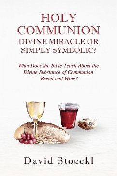 Holy Communion - Divine Miracle or Simply Symbolic? (eBook, ePUB) - Stoeckl, David