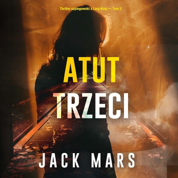 Atut trzeci (Thriller szpiegowski z Larą King — Tom 3) (MP3-Download) Atut trzeci (Thriller szpiegowski z Larą King — Tom 3) (MP3-Download)