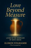 Love Beyond Measure: Living in the Overflow of God's Grace (eBook, ePUB) Love Beyond Measure: Living in the Overflow of God's Grace (eBook, ePUB)