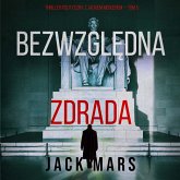 Bezwzględna zdrada (Thriller polityczny z Jackiem Mercerem — Tom 5) (MP3-Download) Bezwzględna zdrada (Thriller polityczny z Jackiem Mercerem — Tom 5) (MP3-Download)