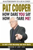 Pat Cooper--How Dare You Say How Dare Me! (eBook, ePUB)