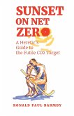Sunset on Net Zero: A Heretic's Guide to the Futile CO2 Target (eBook, ePUB) Sunset on Net Zero: A Heretic's Guide to the Futile CO2 Target (eBook, ePUB)