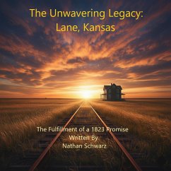 Cover The Unwavering Legacy: Lane, Kansas The Fulfillment of an 1823 Promise (eBook, ePUB)