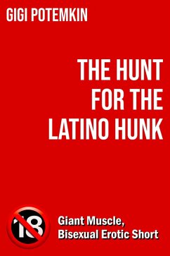 Cover The Hunt for the Latino Hunk: Giant Muscle, Bisexual Erotic Short (Erotic shorts by Gigi Potemkin, #1.1) (eBook, ePUB)