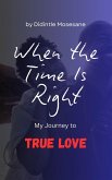 When the Time Is Right: My Journey to True Love (eBook, ePUB) When the Time Is Right: My Journey to True Love (eBook, ePUB)