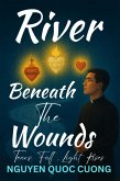 River Beneath the Wounds (eBook, ePUB) River Beneath the Wounds (eBook, ePUB)
