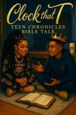 Clock that T : Teen Chronicles Bible Talk (eBook, ePUB) Clock that T : Teen Chronicles Bible Talk (eBook, ePUB)