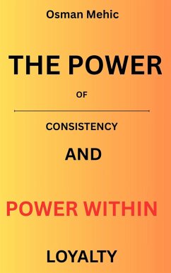 The Power Of Consistency - Loyalty (eBook, ePUB) - Mehic, Osman