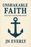 Unshakable Faith: Trusting God Beyond Doubt (eBook, ePUB) Unshakable Faith: Trusting God Beyond Doubt (eBook, ePUB)