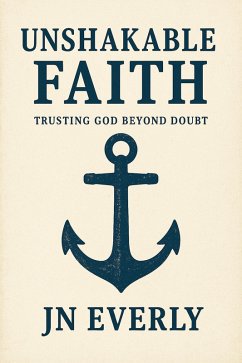 Cover Unshakable Faith: Trusting God Beyond Doubt (eBook, ePUB)