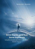 Alívio Rápido para Suas Dores Espirituais: Soluções Simples para Encontrar Paz e Clareza Agora (1, #1) (eBook, ePUB)