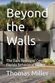 Beyond the Walls The Dark Reality of Central Florida Behavioral Health (eBook, ePUB) Beyond the Walls The Dark Reality of Central Florida Behavioral Health (eBook, ePUB)