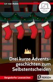 3 kurze Adventsgeschichten zum Selbstentscheiden 3 kurze Adventsgeschichten zum Selbstentscheiden