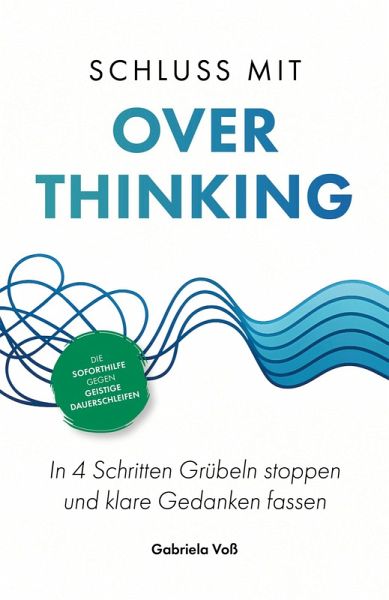 Schluss mit Overthinking