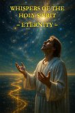 Whispers of the Holy Spirit - Eternity (eBook, ePUB) Whispers of the Holy Spirit - Eternity (eBook, ePUB)