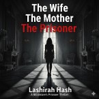 The Wife The Mother The Prisoner (eBook, ePUB) The Wife The Mother The Prisoner (eBook, ePUB)
