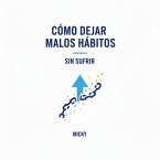Rompe con los malos hábitos: Métodos prácticos y sencillos para transformar tu vida sin esfuerzo ni sufrimiento (eBook, ePUB)