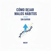 Rompe con los malos hábitos: Métodos prácticos y sencillos para transformar tu vida sin esfuerzo ni sufrimiento (eBook, ePUB) Rompe con los malos hábitos: Métodos prácticos y sencillos para transformar tu vida sin esfuerzo ni sufrimiento (eBook, ePUB)