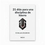 21 Días para Forjar una Disciplina de Hierro:Método probado para vencer la procrastinación, aumentar tu fuerza de voluntad y construir hábitos inquebrantables (eBook, ePUB)
