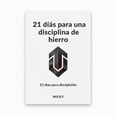 21 Días para Forjar una Disciplina de Hierro:Método probado para vencer la procrastinación, aumentar tu fuerza de voluntad y construir hábitos inquebrantables (eBook, ePUB) 21 Días para Forjar una Disciplina de Hierro:Método probado para vencer la procrastinación, aumentar tu fuerza de voluntad y construir hábitos inquebrantables (eBook, ePUB)