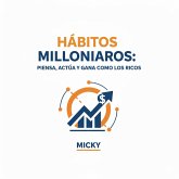 Hábitos Millonarios:Descubre cómo pensar, actuar y generar riqueza aplicando la mentalidad de las personas exitosas (eBook, ePUB) Hábitos Millonarios:Descubre cómo pensar, actuar y generar riqueza aplicando la mentalidad de las personas exitosas (eBook, ePUB)